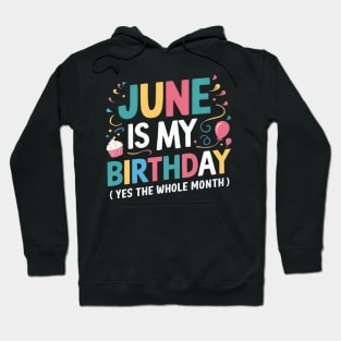 June Is My Birthday Yes The Whole Month Hoodie